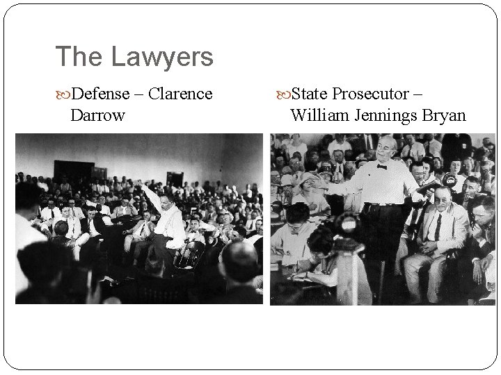 The Lawyers Defense – Clarence Darrow State Prosecutor – William Jennings Bryan 