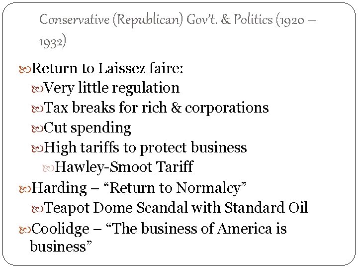 Conservative (Republican) Gov’t. & Politics (1920 – 1932) Return to Laissez faire: Very little
