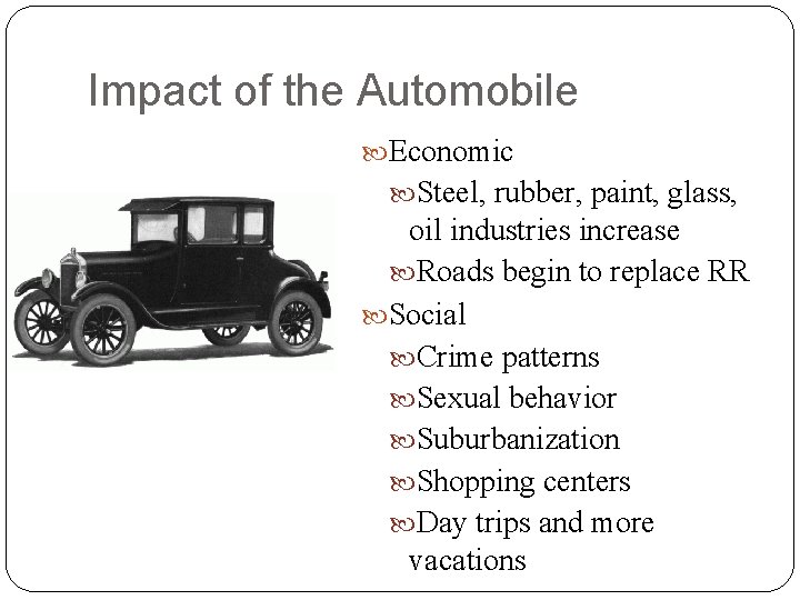 Impact of the Automobile Economic Steel, rubber, paint, glass, oil industries increase Roads begin