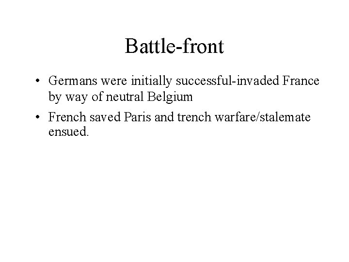 Battle-front • Germans were initially successful-invaded France by way of neutral Belgium • French