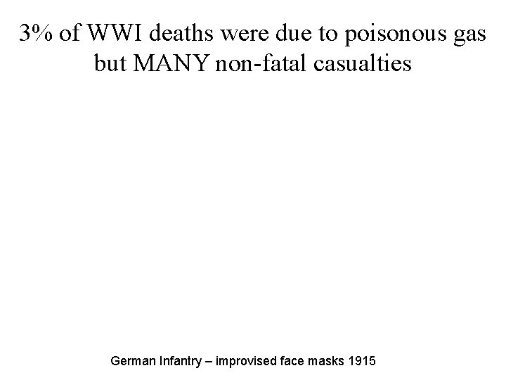 3% of WWI deaths were due to poisonous gas but MANY non-fatal casualties German