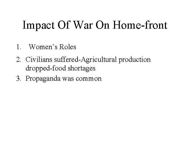 Impact Of War On Home-front 1. Women’s Roles 2. Civilians suffered-Agricultural production dropped-food shortages