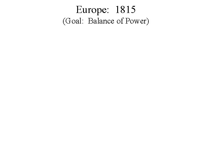 Europe: 1815 (Goal: Balance of Power) 