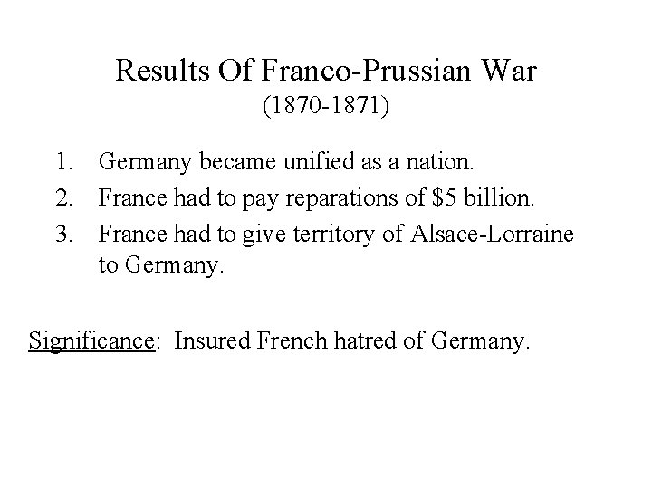 Results Of Franco-Prussian War (1870 -1871) 1. Germany became unified as a nation. 2.