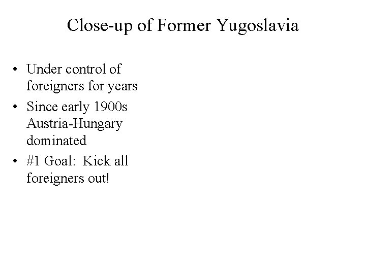 Close-up of Former Yugoslavia • Under control of foreigners for years • Since early