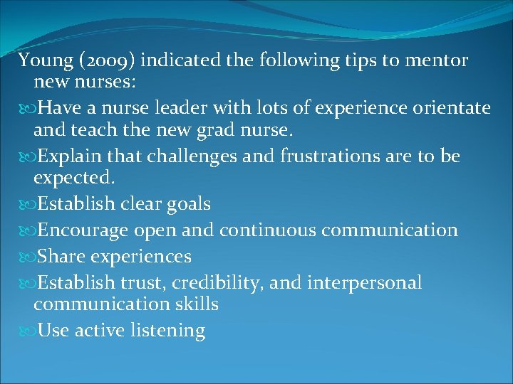 Young (2009) indicated the following tips to mentor new nurses: Have a nurse leader