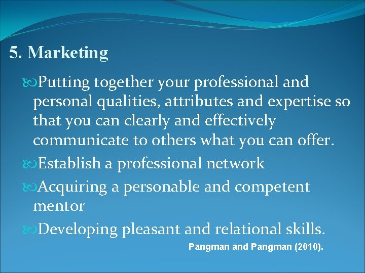 5. Marketing Putting together your professional and personal qualities, attributes and expertise so that