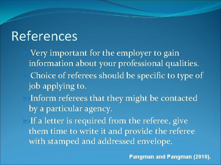 References Very important for the employer to gain information about your professional qualities. Choice