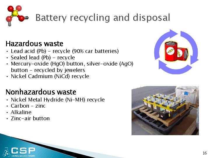 Battery recycling and disposal Hazardous waste • Lead acid (Pb) - recycle (90% car