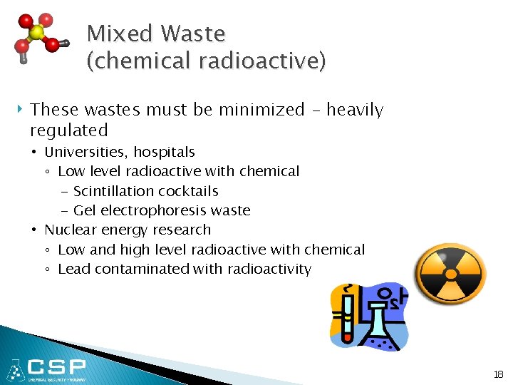 Mixed Waste (chemical radioactive) ‣ These wastes must be minimized - heavily regulated •