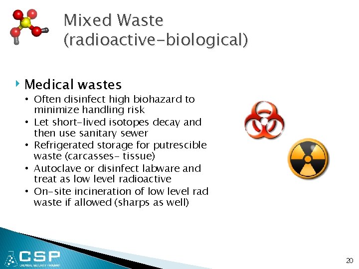 Mixed Waste (radioactive-biological) ‣ Medical wastes • Often disinfect high biohazard to minimize handling