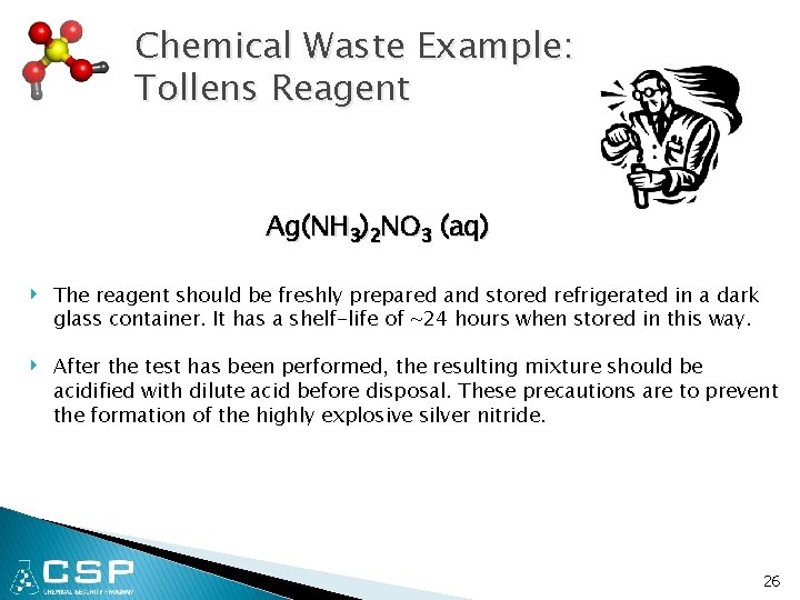 Chemical Waste Example: Tollens Reagent Ag(NH 3)2 NO 3 (aq) ‣ The reagent should