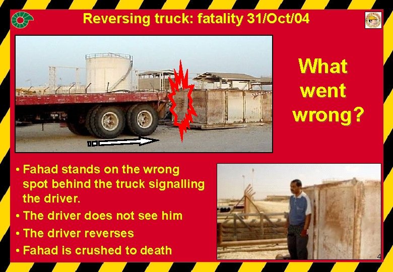 Reversing truck: fatality 31/Oct/04 What went wrong? • Fahad stands on the wrong spot