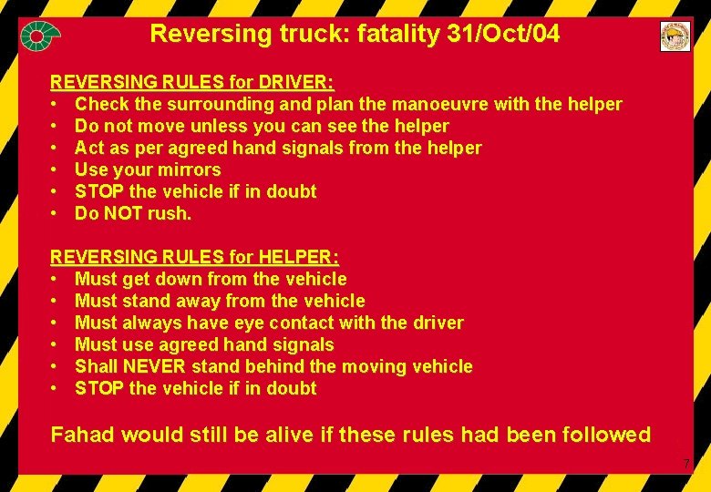 Reversing truck: fatality 31/Oct/04 REVERSING RULES for DRIVER: • Check the surrounding and plan