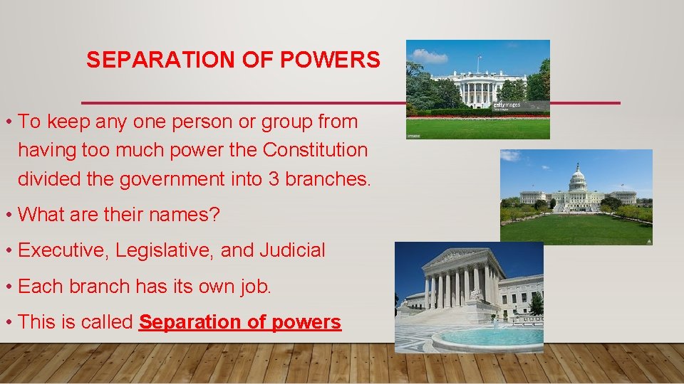 SEPARATION OF POWERS • To keep any one person or group from having too