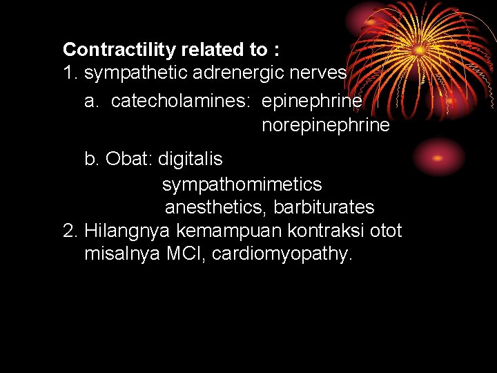 Contractility related to : 1. sympathetic adrenergic nerves a. catecholamines: epinephrine norepinephrine b. Obat: