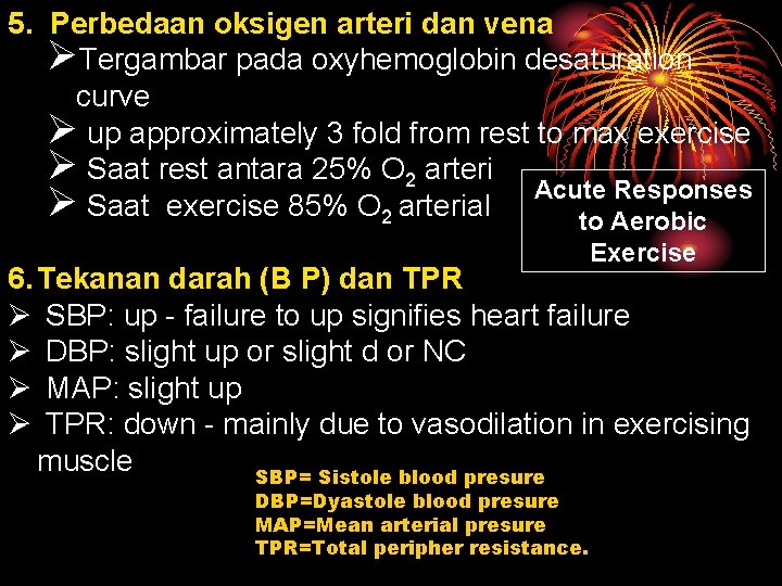 5. Perbedaan oksigen arteri dan vena ØTergambar pada oxyhemoglobin desaturation curve Ø up approximately