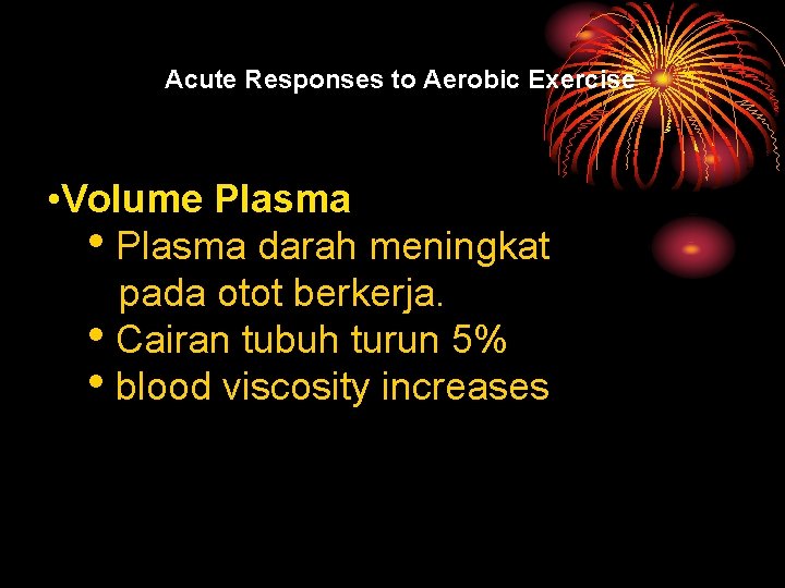 Acute Responses to Aerobic Exercise • Volume Plasma • Plasma darah meningkat pada otot