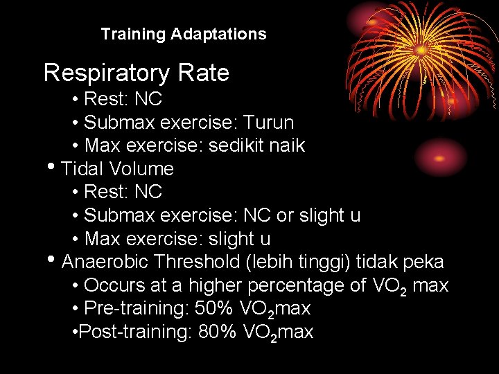 Training Adaptations Respiratory Rate • Rest: NC • Submax exercise: Turun • Max exercise: