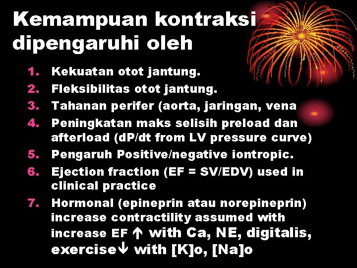 Kemampuan kontraksi dipengaruhi oleh 1. 2. 3. 4. Kekuatan otot jantung. Fleksibilitas otot jantung.