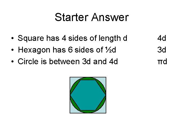 Starter Answer • Square has 4 sides of length d • Hexagon has 6