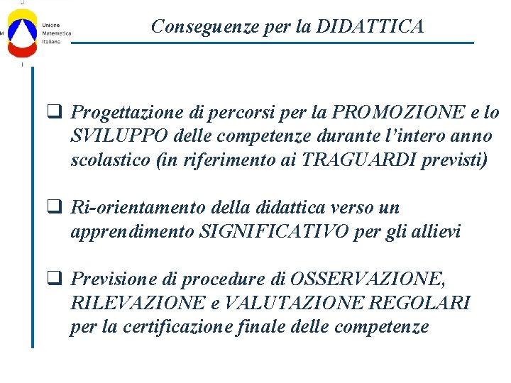 Conseguenze per la DIDATTICA q Progettazione di percorsi per la PROMOZIONE e lo SVILUPPO