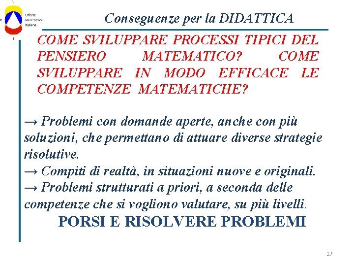 Conseguenze per la DIDATTICA COME SVILUPPARE PROCESSI TIPICI DEL PENSIERO MATEMATICO? COME SVILUPPARE IN