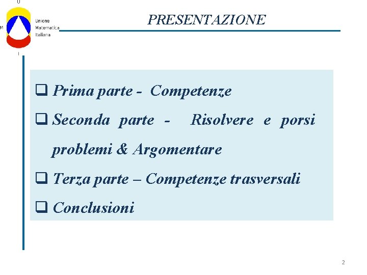 PRESENTAZIONE q Prima parte - Competenze q Seconda parte - Risolvere e porsi problemi