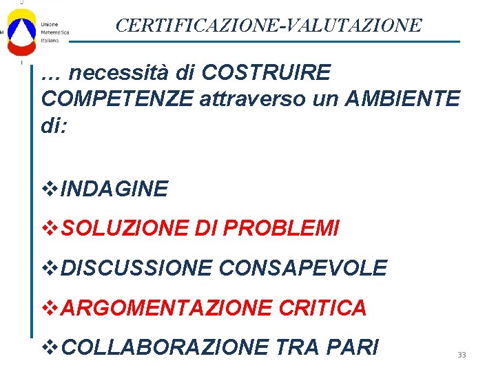 CERTIFICAZIONE-VALUTAZIONE … necessità di COSTRUIRE COMPETENZE attraverso un AMBIENTE di: v. INDAGINE v. SOLUZIONE