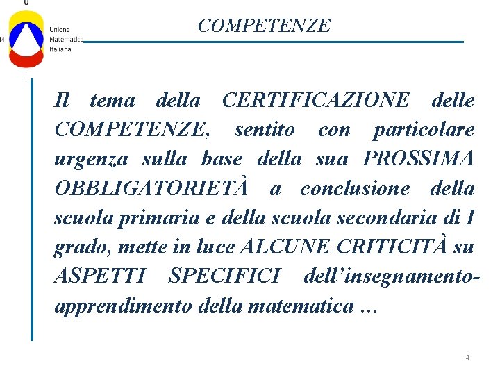 COMPETENZE Il tema della CERTIFICAZIONE delle COMPETENZE, sentito con particolare urgenza sulla base della