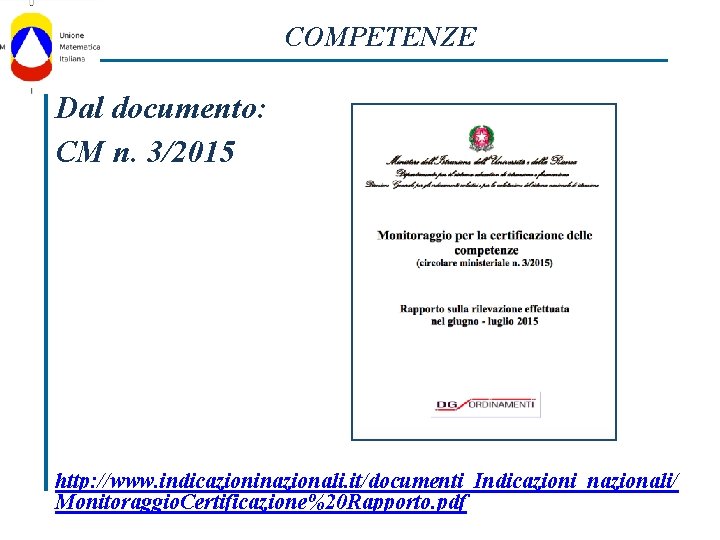 COMPETENZE Dal documento: CM n. 3/2015 http: //www. indicazioninazionali. it/documenti_Indicazioni_nazionali/ Monitoraggio. Certificazione%20 Rapporto. pdf