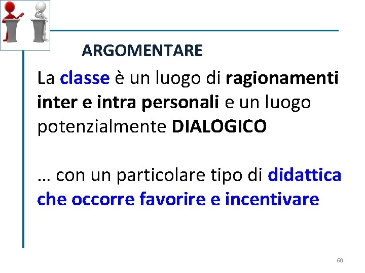 ARGOMENTARE La classe è un luogo di ragionamenti inter e intra personali e un