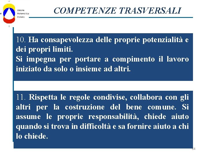 COMPETENZE TRASVERSALI 10. Ha consapevolezza delle proprie potenzialità e dei propri limiti. Si impegna