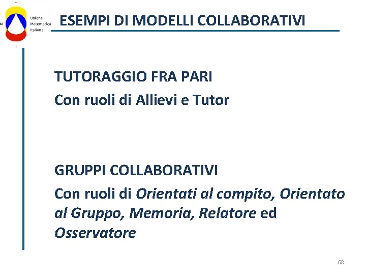 ESEMPI DI MODELLI COLLABORATIVI TUTORAGGIO FRA PARI Con ruoli di Allievi e Tutor GRUPPI