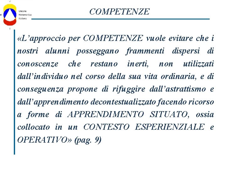 COMPETENZE «L’approccio per COMPETENZE vuole evitare che i nostri alunni posseggano frammenti dispersi di