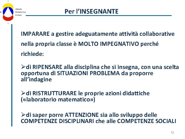 Per l’INSEGNANTE IMPARARE a gestire adeguatamente attività collaborative nella propria classe è MOLTO IMPEGNATIVO