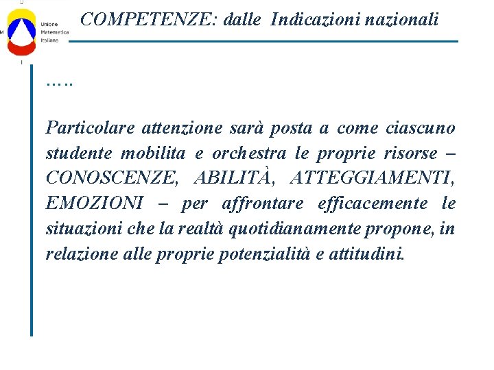 COMPETENZE: dalle Indicazioni nazionali …. . Particolare attenzione sarà posta a come ciascuno studente