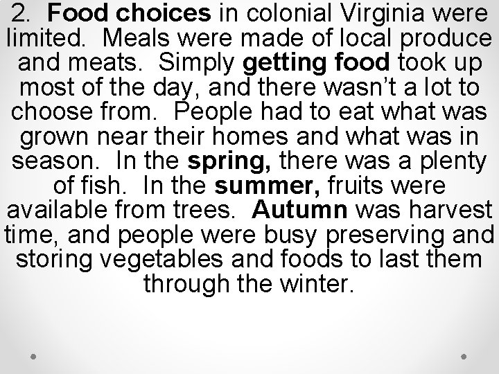 2. Food choices in colonial Virginia were limited. Meals were made of local produce 2. Food choices in colonial Virginia were limited. Meals were made of local produce