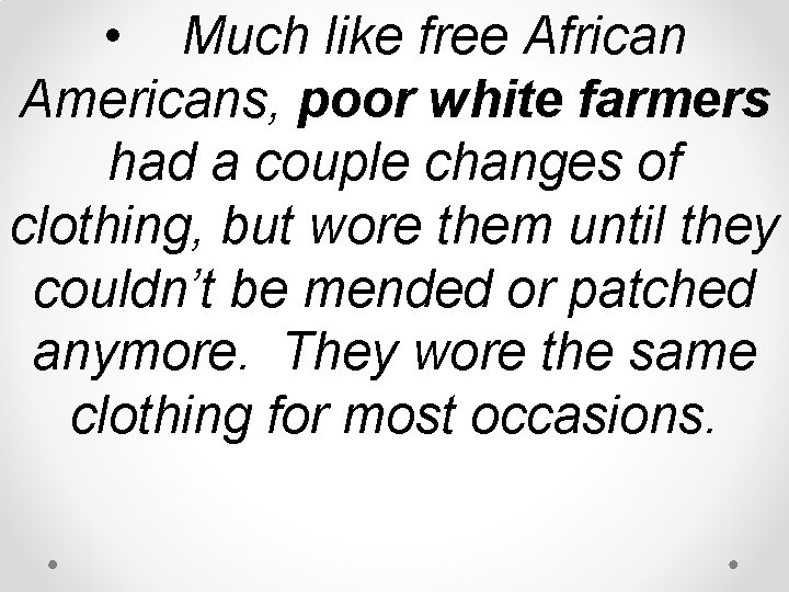 • Much like free African Americans, poor white farmers had a couple changes • Much like free African Americans, poor white farmers had a couple changes