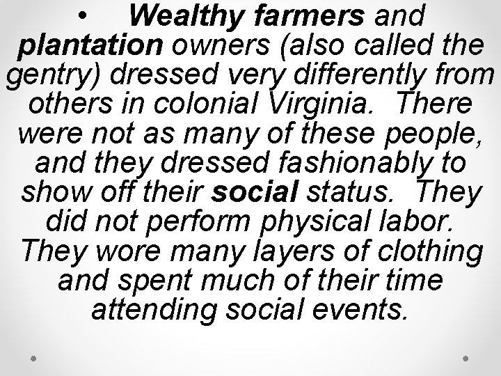 • Wealthy farmers and plantation owners (also called the gentry) dressed very differently • Wealthy farmers and plantation owners (also called the gentry) dressed very differently