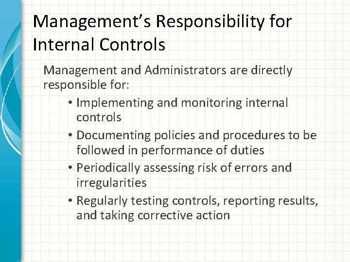 Management’s Responsibility for Internal Controls Management and Administrators are directly responsible for: • Implementing