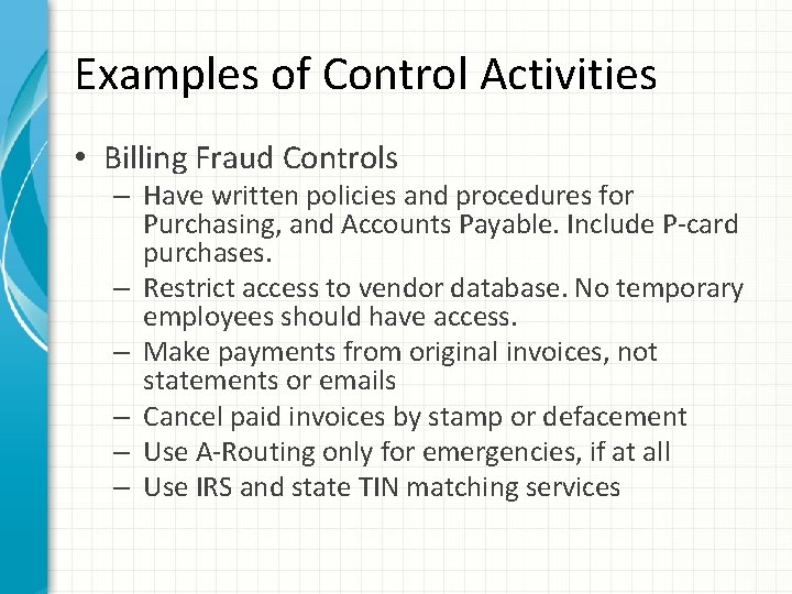 Examples of Control Activities • Billing Fraud Controls – Have written policies and procedures