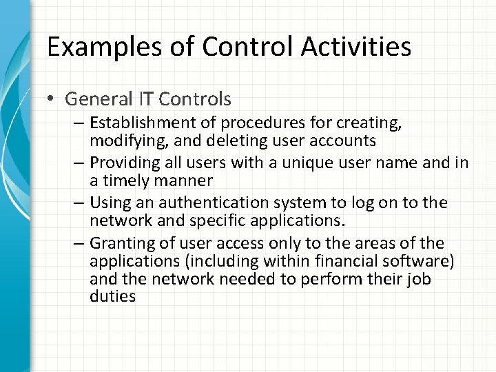 Examples of Control Activities • General IT Controls – Establishment of procedures for creating,