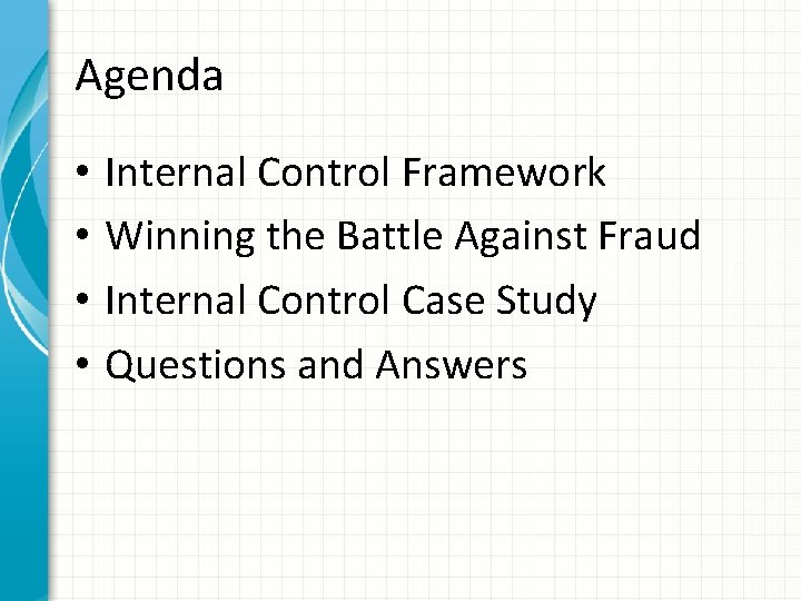 Agenda • • Internal Control Framework Winning the Battle Against Fraud Internal Control Case