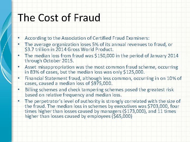 The Cost of Fraud • According to the Association of Certified Fraud Examiners: •