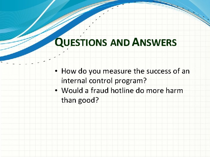 QUESTIONS AND ANSWERS • How do you measure the success of an internal control