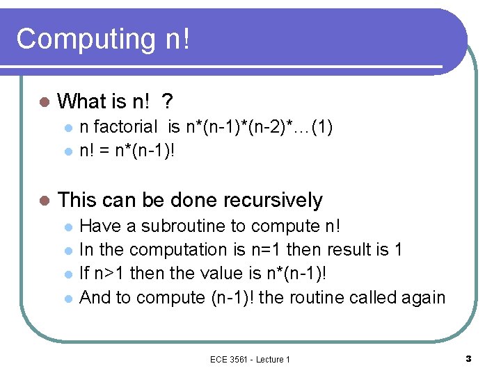 Computing n! l What is n! ? l l l n factorial is n*(n-1)*(n-2)*…(1)