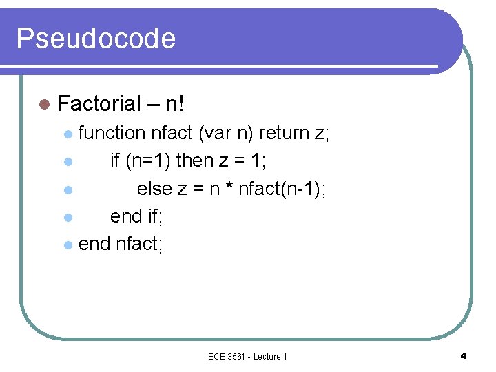 Pseudocode l Factorial – n! function nfact (var n) return z; l if (n=1)