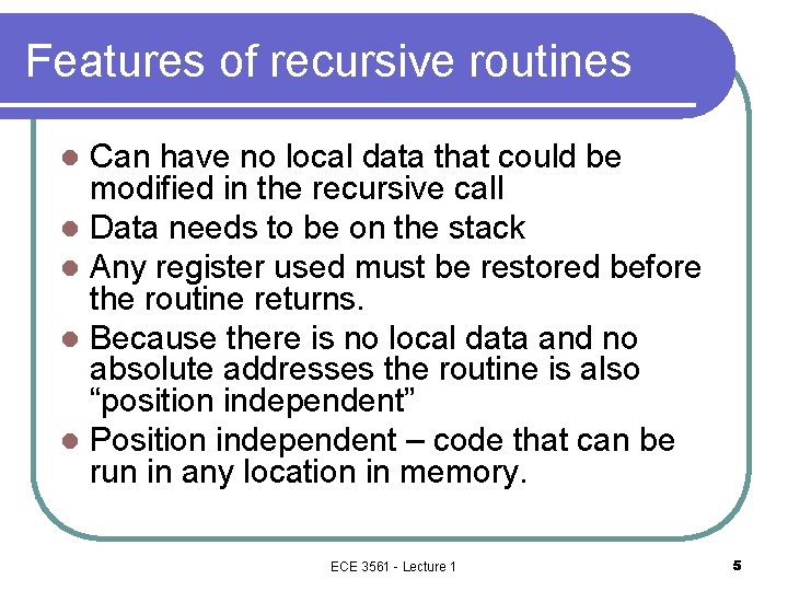 Features of recursive routines Can have no local data that could be modified in