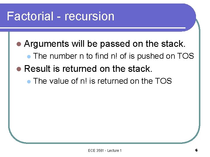 Factorial - recursion l Arguments l The number n to find n! of is
